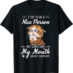 Cat I Try To Be A Nice Person But Sometimes My Mouth 2021 Shirt