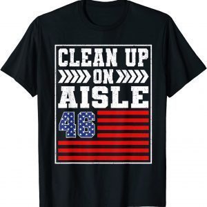 Clean Up On Aisle 46 Flag Anti Biden Official Shirt