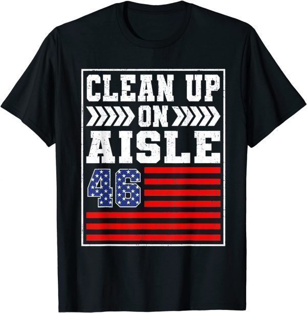 Clean Up On Aisle 46 Flag Anti Biden Official Shirt