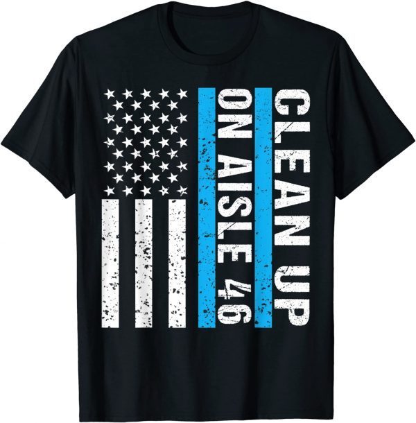 Clean Up On Aisle 46 Impeach Biden 46 Official Shirt