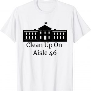 Clean Up On Aisle 46 Shirt Impeach 46 Impeach Biden 2021 Shirt