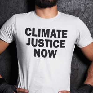 Climate Justice Now Pro Climate Justice Gift Shirt