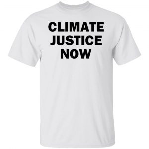 Climate Justice Now Gift Shirt