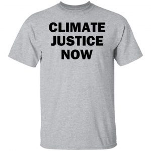 Climate Justice Now Gift Shirt