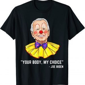 Clown Biden Your Body My Choice Shirt