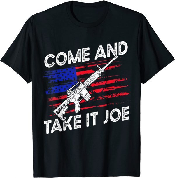 Come And Take It Joe AR-15 American Flag Anti Biden unisex Shirt