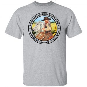 Cowgirl Sometimes I Look Back On My Life 2021 Shirt