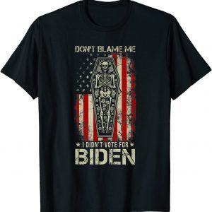 Don't Blame Me I Didn't Vote For Biden Skeleton Saying Gift Shirt