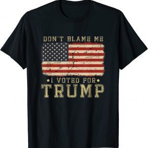 Don't Blame Me I Voted For Trump USA Flag 2021 Shirt