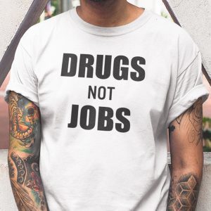 Drugs Not Jobs Limited Shirt