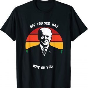 Vintage Eff You See Kay Why Oh Biden Gift Shirt