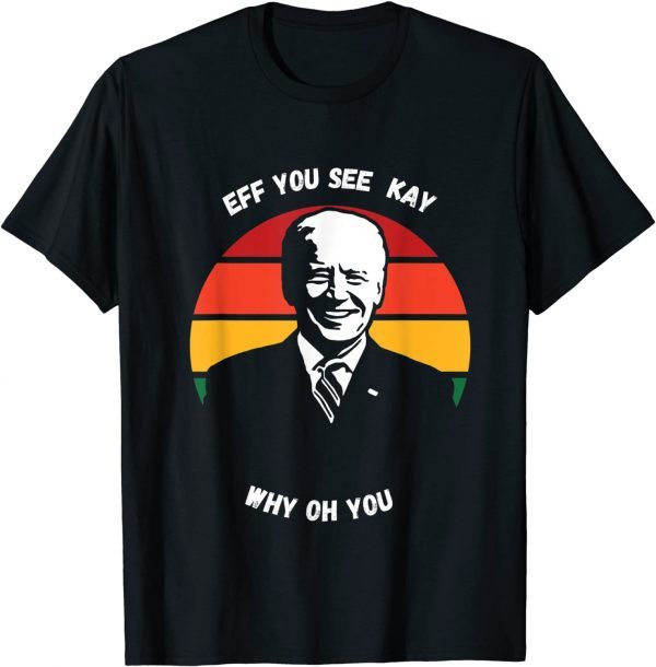 Vintage Eff You See Kay Why Oh Biden Gift Shirt