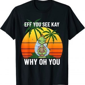 EFF You See Kay Why Oh You Unisex Shirt