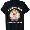 ELECT A CLOWN, EXPECT A CIRCUS Anti Biden 2021 Shirt