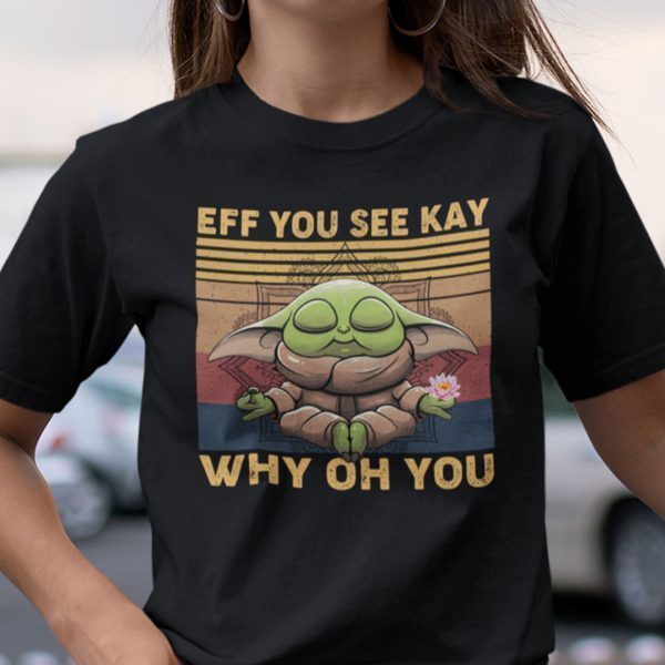 Eff You See Kay Why Oh You Yoda Star Wars Yoga Unisex Shirt