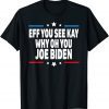 Eff You See Kay Why Oh You Joe Biden - Anti Biden Unisex Shirt