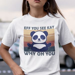 Eff You See Kay Why Oh You Panda Yoga Unisex Shirt