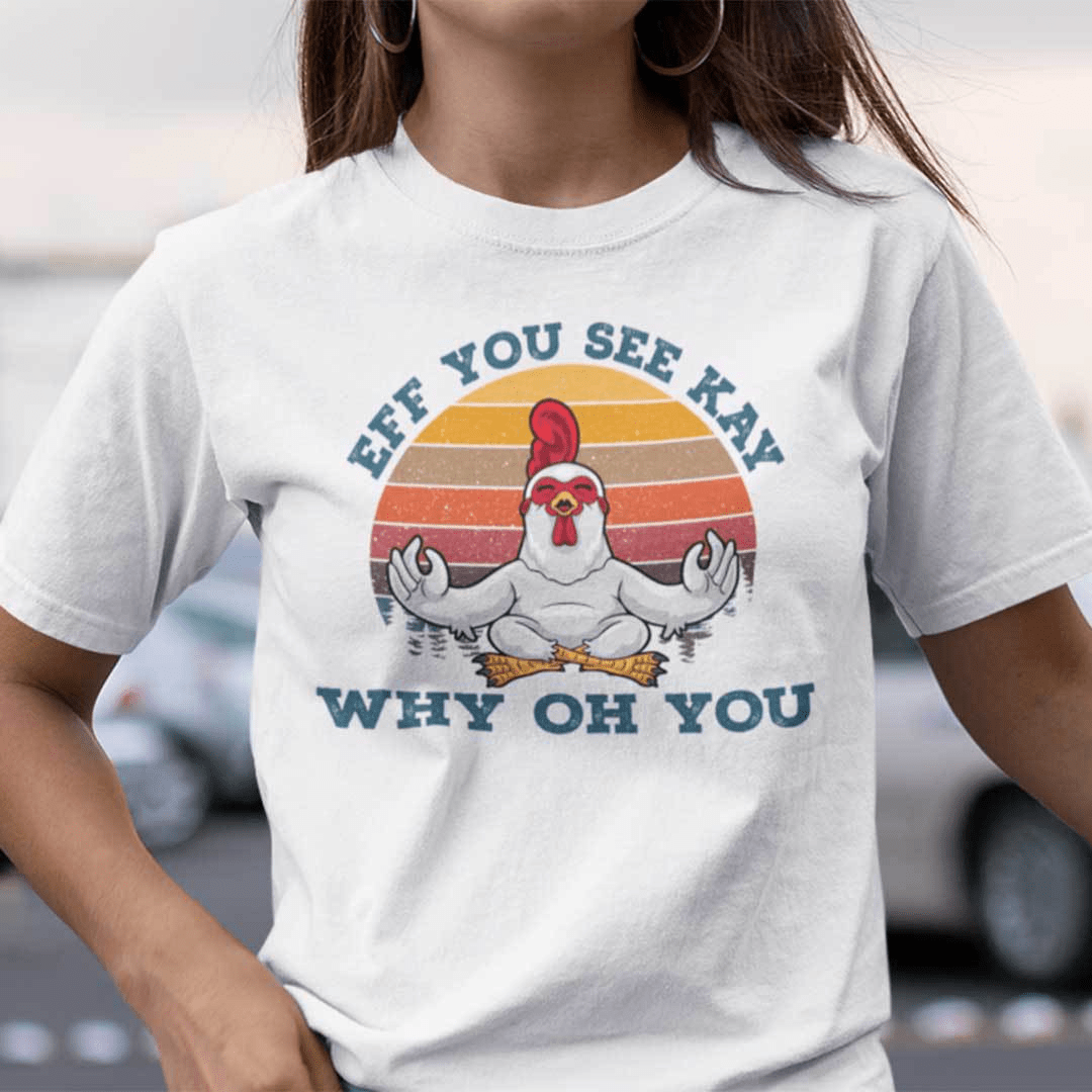 Eff You See Kay Why Old You Chicken Yoga Unisex Shirt