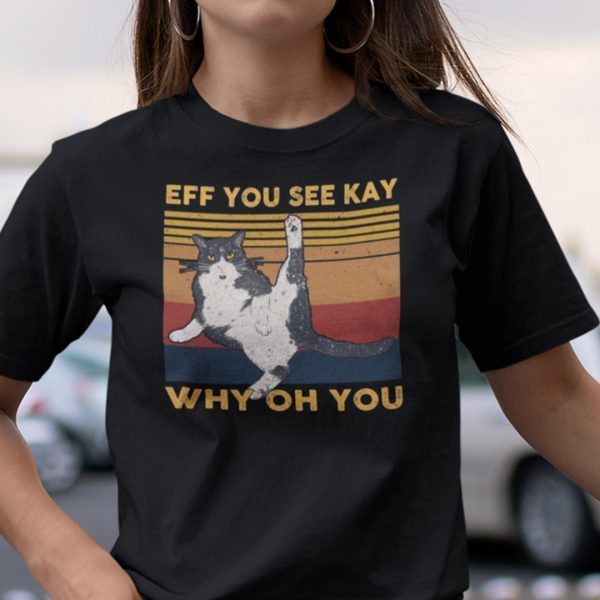 Eff You See Kay Why Old You Tuxedo Cat 2021 Shirt