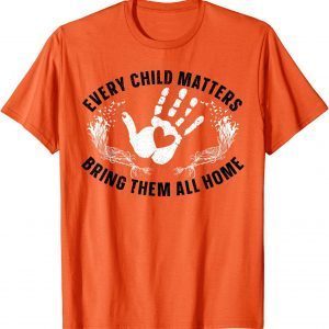 Every Child Matters Bring Them All Home Orange Day Gift T-Shirt