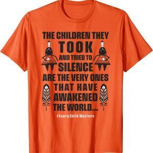 Every Child Matters - The Children They Took Have Awakened 2021 Shirt