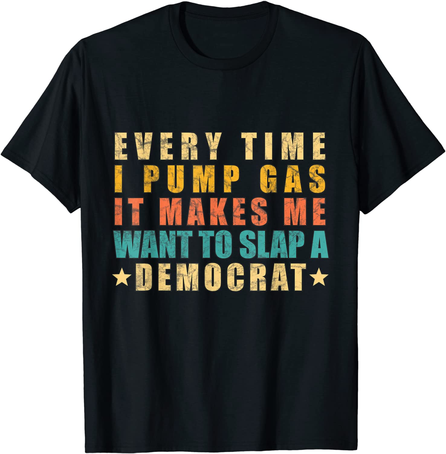 Every Time I Pump Gas It Makes Me Want To Slap A Democrat 2021 Shirt
