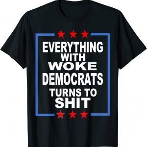 Everything Woke Democrats Political Anti-Biden 2021 Shirt