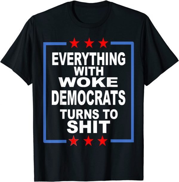 Everything Woke Democrats Political Anti-Biden 2021 Shirt