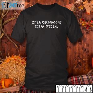 Extra Chromosome Extra Special Unisex Shirt