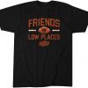 Friends In Low Places Unisex Shirt