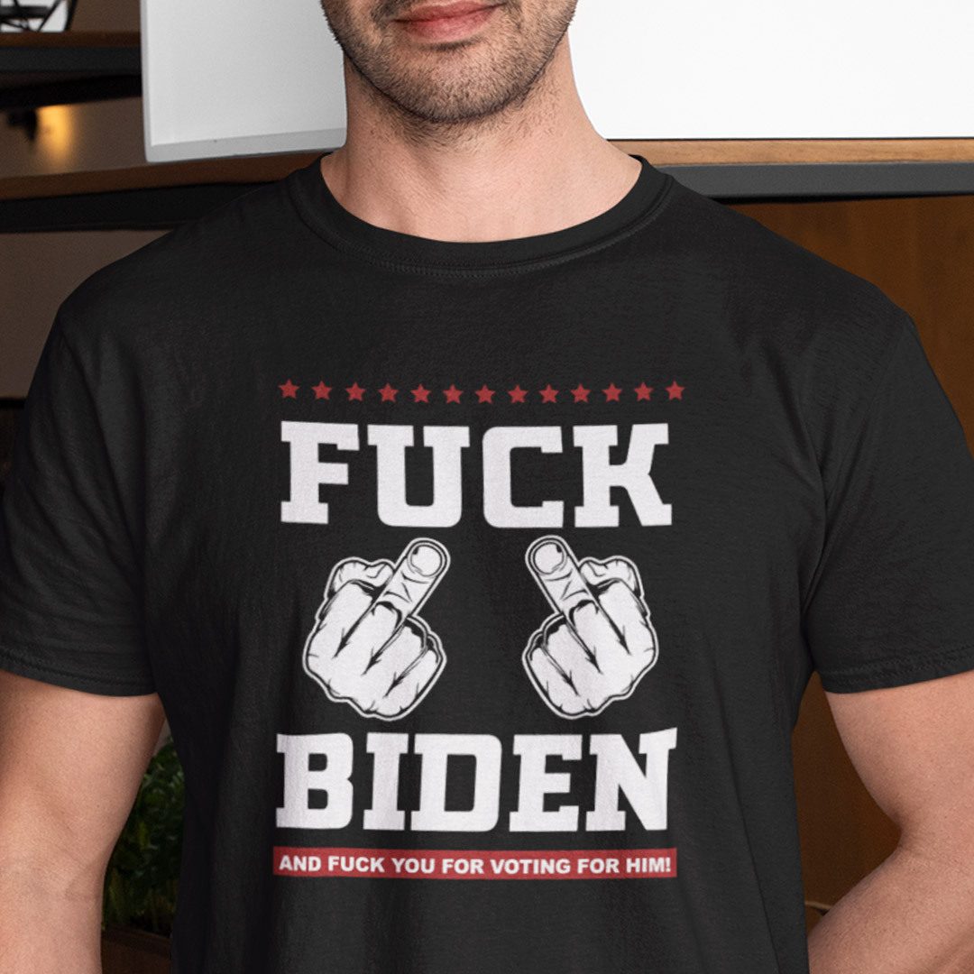 Fuck Biden And Fuck You For Voting For Him Unisex Shirt