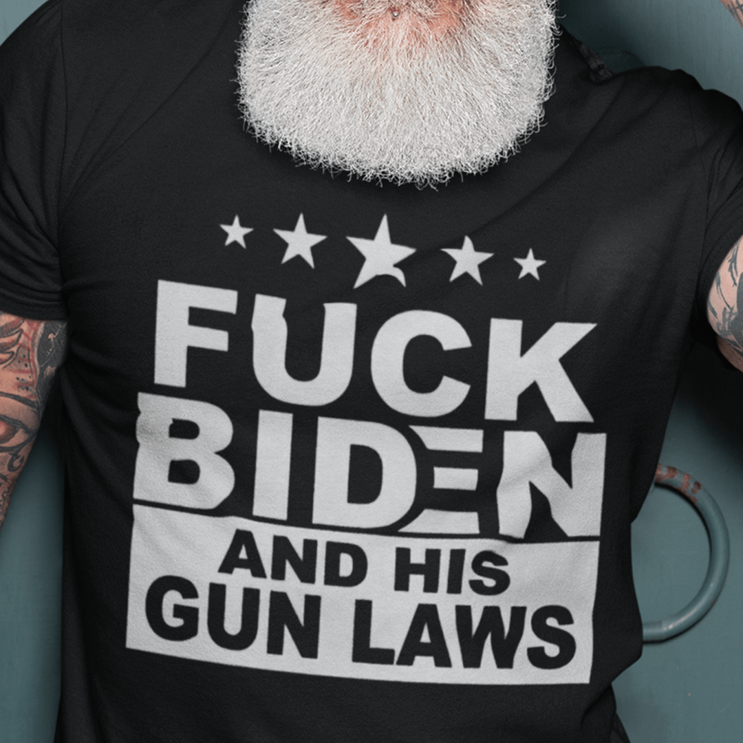 Fuck Biden And His Gun Laws 2021 Shirt