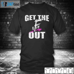 Get The F EFFY Out 2021 Shirt