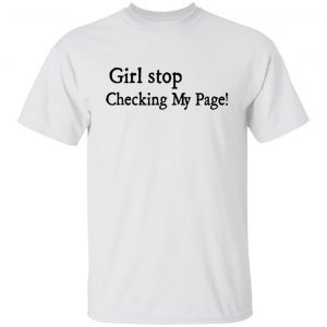 Girl Stop Checking My Page 2021 Shirt