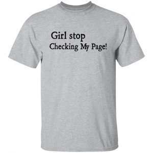 Girl Stop Checking My Page 2021 Shirt