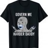 Govern Me Harder Daddy Shirt Souvenir