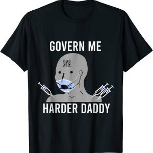 Govern Me Harder Daddy Shirt Souvenir