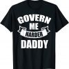 Govern Me Harder Daddy T-ShirtGovern Me Harder Daddy Official Shirt