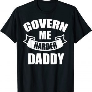 Govern Me Harder Daddy T-ShirtGovern Me Harder Daddy Official Shirt