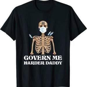 Govern Me Harder Daddy Vaccinated 2021 Shirt