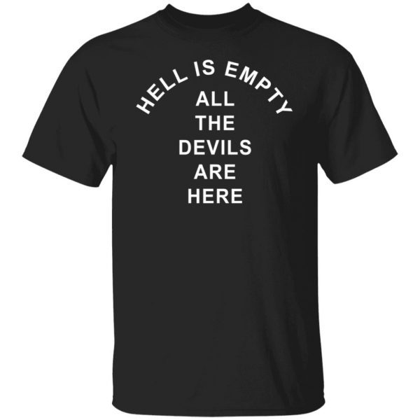 Hell Is Empty All The Devils Are Here 2021 Shirt