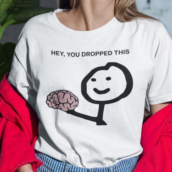 Hey You Drop This Brain Humor Brain 2021 Shirt