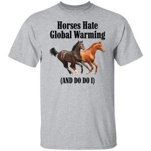 Horses Hate Global Warming And Do I 2021 shirt