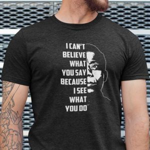 I Can’t Believe What You Say James Baldwin Official Shirt
