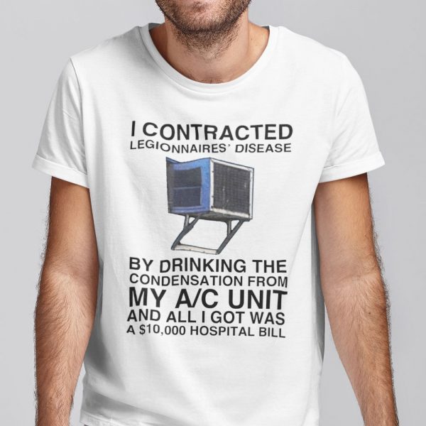 I Contracted Legionnaires Disease Limited Shirt