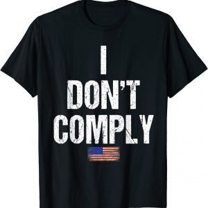 I Do Not Comply anti Biden I don't Comply Us 2021 Shirt