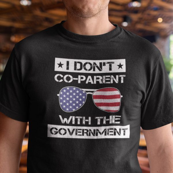 I Don’t Co-Parent With The Government Unisex Shirt