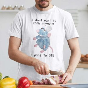 I Don’t Want To Cook Anymore I Want To DIE 2021 Shirt