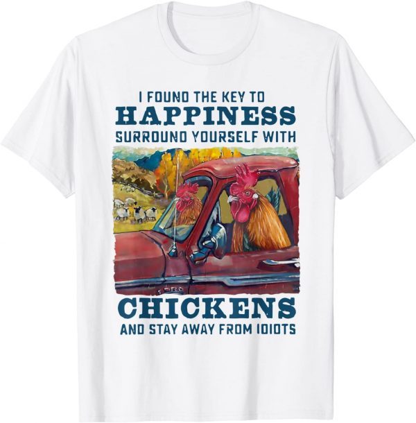 I Found The Key To Happiness Surround Yourself With Chickens 2021 T-Shirt