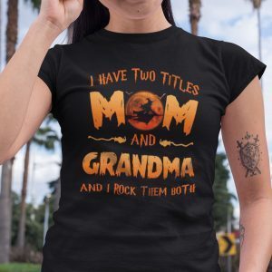 I Have Two Titles Mom And Grandma I Rock Them Both Halloween Gift Shirt